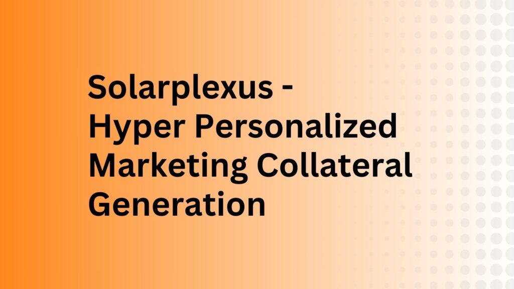 Solarplexus - Hyper Personalized Marketing Collateral Generation